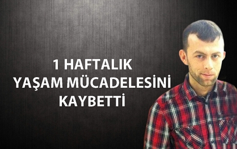 1 Haftalık Yaşam Mücadelesini Kaybetti.