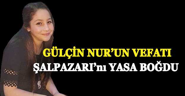 Gülçin Alkurt'un vefatı Şalpazarı'nı yasa boğdu