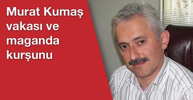 Murat Kumaş vakası ve maganda kurşunu