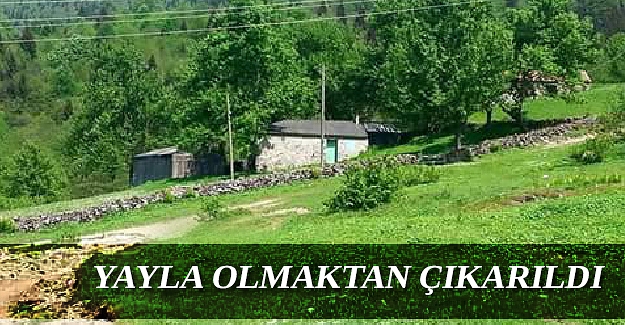 Trabzon'da o alanlar yayla olmaktan çıkarıldı!