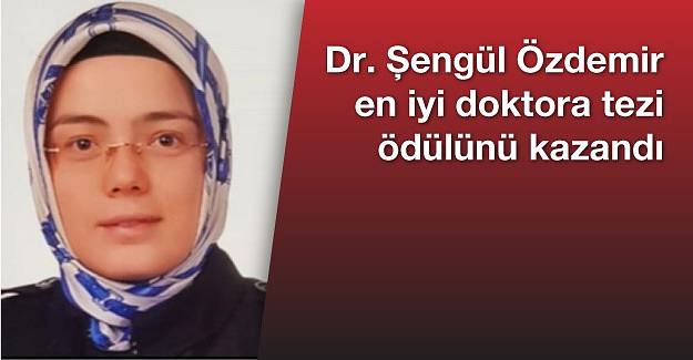 Dr. Şengül Özdemir En İyi Doktora Tezi ödülünü kazandı