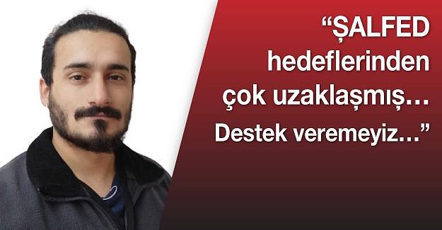 "ŞALFED hedeflerinden çok uzaklaşmış… Destek veremeyiz…"