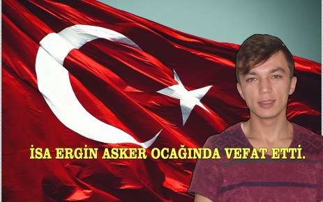 Ağrı Doğubeyazıt'ta Vatani Görevini Yapan İsa Ergin Vefat Etti.