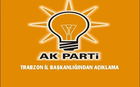 Ak Parti Trabzon İl Başkanlığından Açıklama.