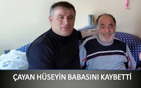 Çayan Hüseyin babasını kaybetti