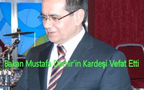 Bakan  Mustafa Demir'in Acı Günü