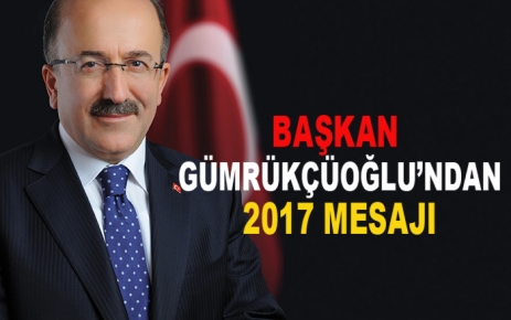 Başkan Gümrükçüoğlu’ndan 2017 mesajı 