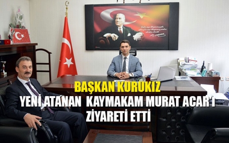 Başkan Kurukız Kaymakam Murat Acar'ı ziyaret etti