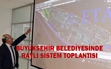 Büyükşehir Belediyesinde raylı sistem toplantısı