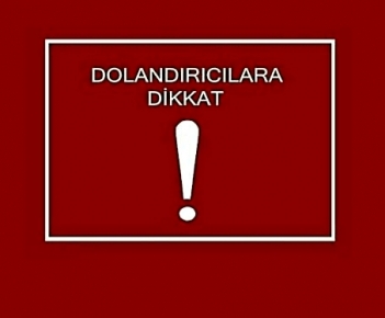 Dolandırıcılara Dikkat !