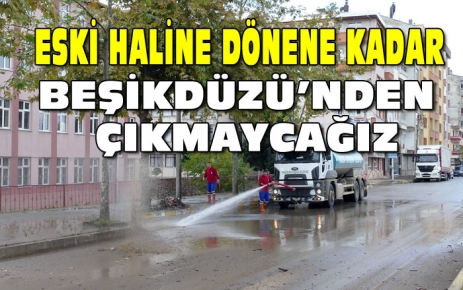 Eski Haline Dönene Kadar Beşikdüzü'nden Çıkmaycağız