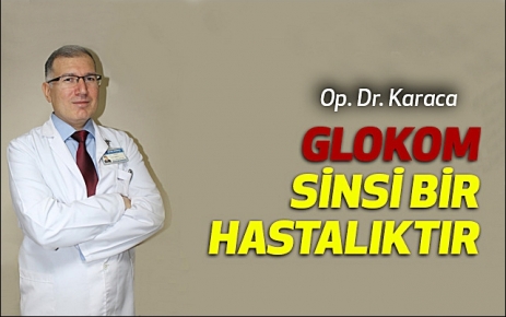  Glokom sinsi bir hastalıktır.