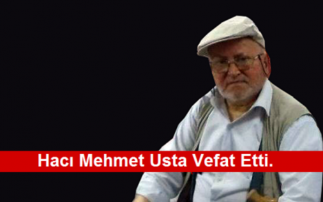 Hacı Mehmet Usta Vefat Etti.
