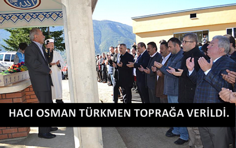 Hacı Osman Türkmen Toprağa Verildi.