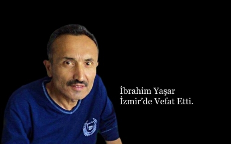 İbrahim Yaşar izmir'de vefat etti