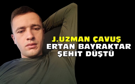 J.Uzman Çavuş Ertan Bayraktar Şehit Düştü