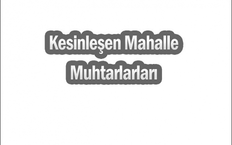 Kesinleşen Mahalle Muhtarları