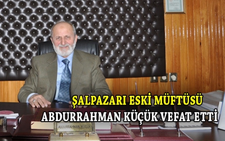 Müftü Abdurrah Küçük vefat etti.