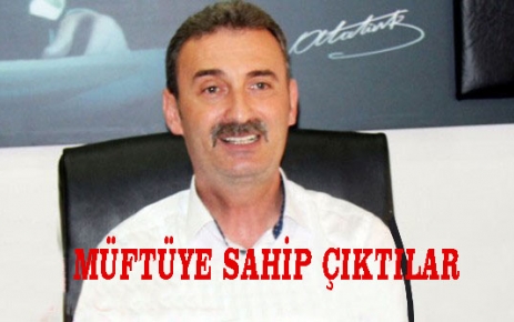 Müftüye Sahip Çıktılar.