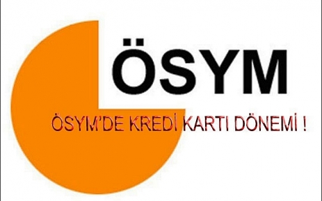 ÖSYM'de kredi kartı dönemi!