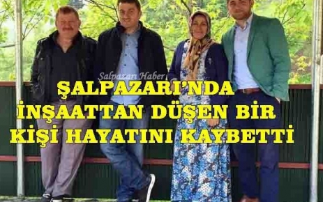 Şalpazarı'nda bir kişi inşaattan Düşerek hayatını kaybetti.