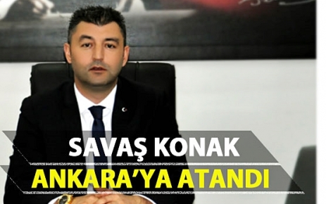  Savaş Konak Ankara'ya atandı.