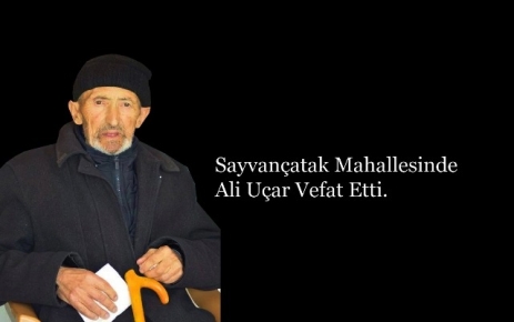 Sayvançatak Mahallesinde Ali Uçar vefat etti.