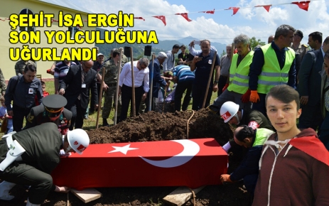 Şehit İsa Ergin son yolculuğuna uğurlandı.