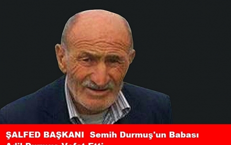 Semih Durmuş'un babası Adil Durmuş vefat etti.