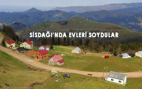 Sisdağı'nda Yayla Evlerini Soydular...