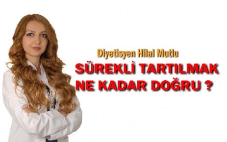 Sürekli tartılmak ne kadar doğru