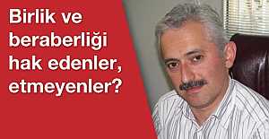 Birlik-beraberliği hak edenler, etmeyenler?..