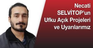 Necati SELVİTOP'un Ufku Açık Projeleri ve Uyarılarımız