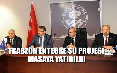 Trabzon Entegre Su Projesi masaya yatırıldı 