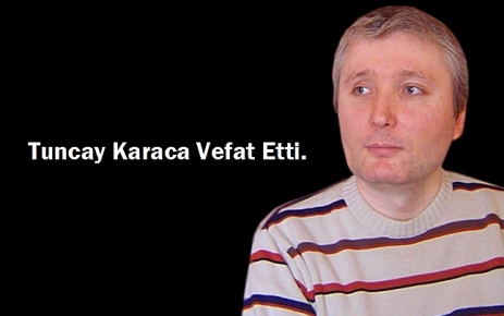 Tuncay Karaca Vefat Etti.